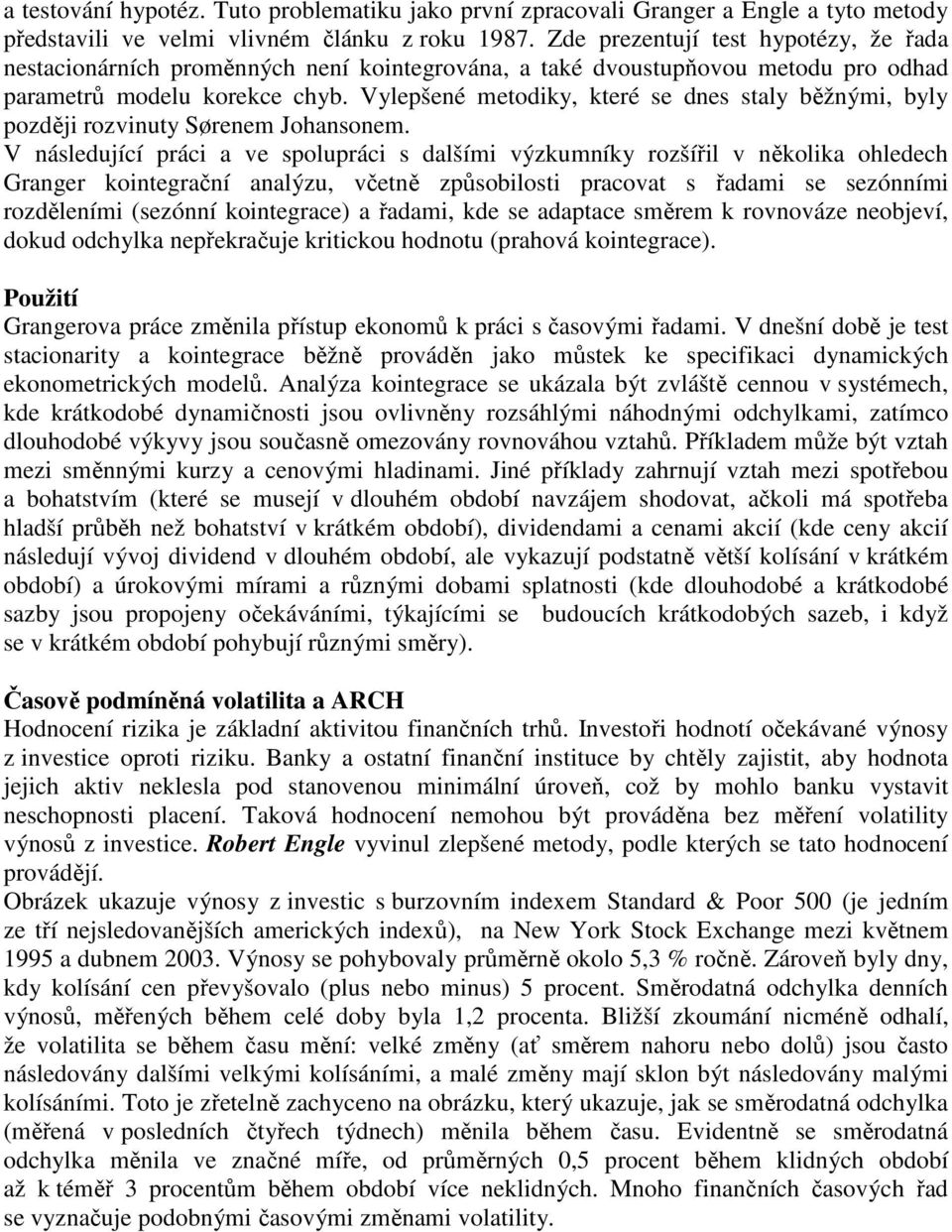 Vylepšené metodiky, které se dnes staly běžnými, byly později rozvinuty Sørenem Johansonem.