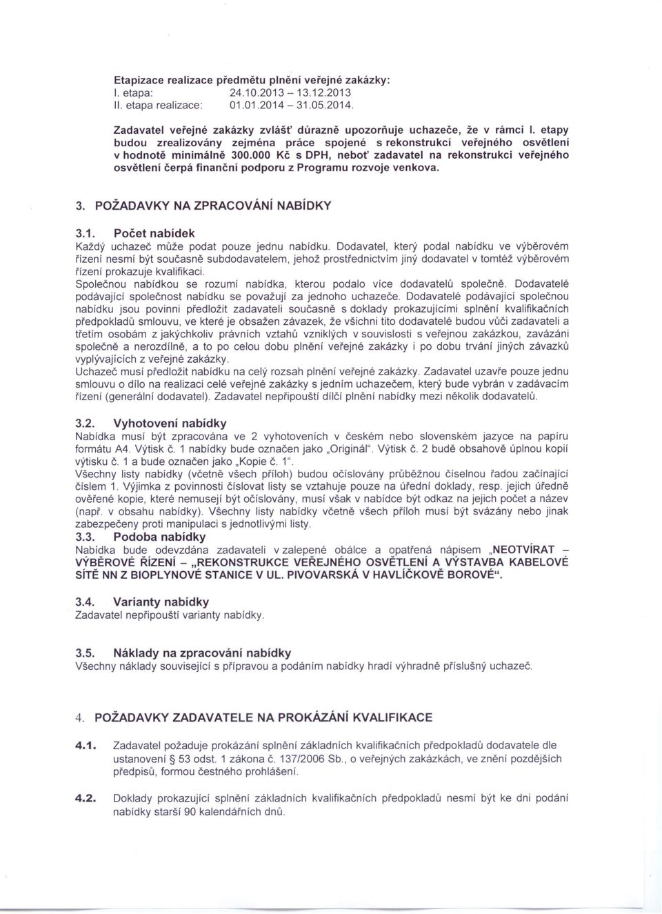 000 Kč s DPH, neboť zadavatel na rekonstrukci veřejného osvětlení čerpá finanční podporu z Programu rozvoje venkova. 3. POŽADAVKY NA ZPRACOVÁNí NABíDKY 3.1.