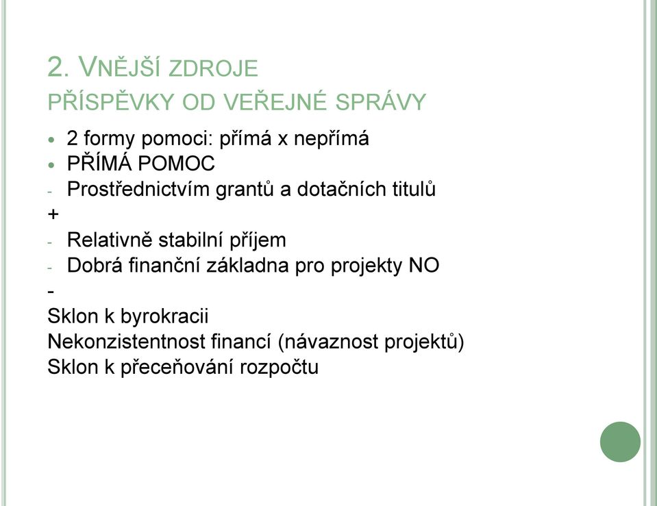 Relativně stabilní příjem - Dobrá finanční základna pro projekty NO -