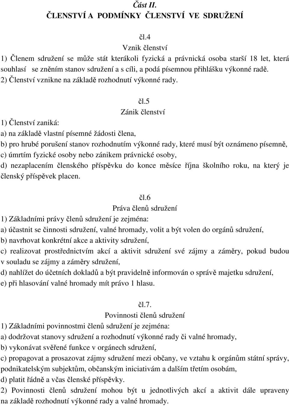 2) Členství vznikne na základě rozhodnutí výkonné rady. čl.