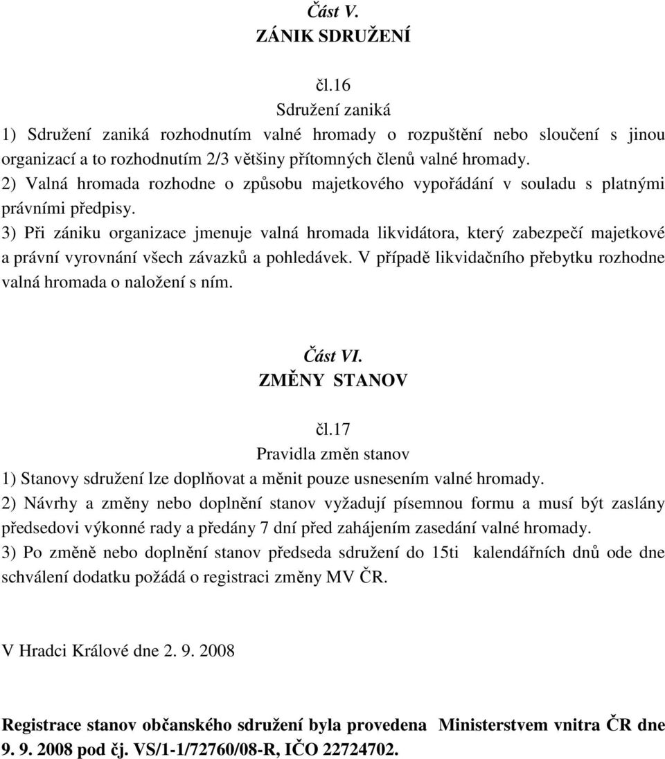 3) Při zániku organizace jmenuje valná hromada likvidátora, který zabezpečí majetkové a právní vyrovnání všech závazků a pohledávek.