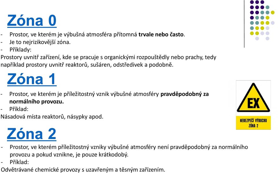 a podobně. - Prostor, ve kterém je příležitostný vznik výbušné atmosféry pravděpodobný za normálního provozu.