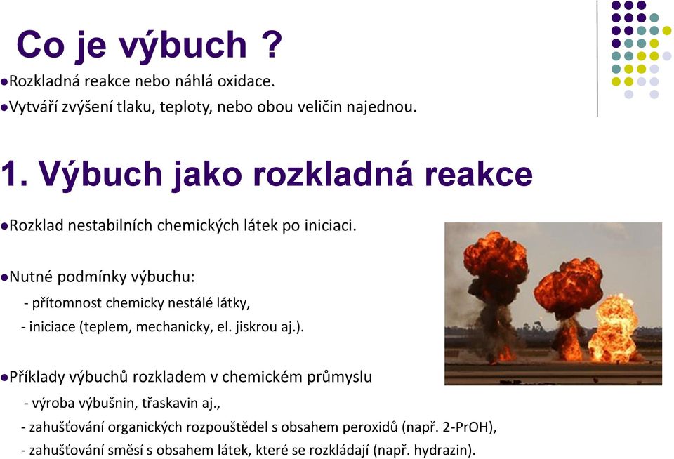 Nutné podmínky výbuchu: - přítomnost chemicky nestálé látky, - iniciace (teplem, mechanicky, el. jiskrou aj.).