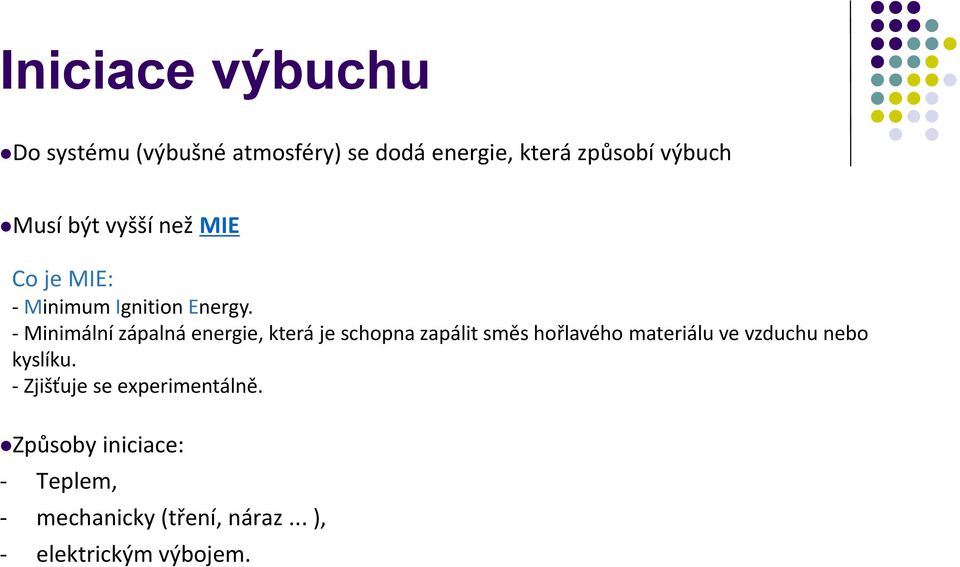 - Minimální zápalná energie, která je schopna zapálit směs hořlavého materiálu ve vzduchu