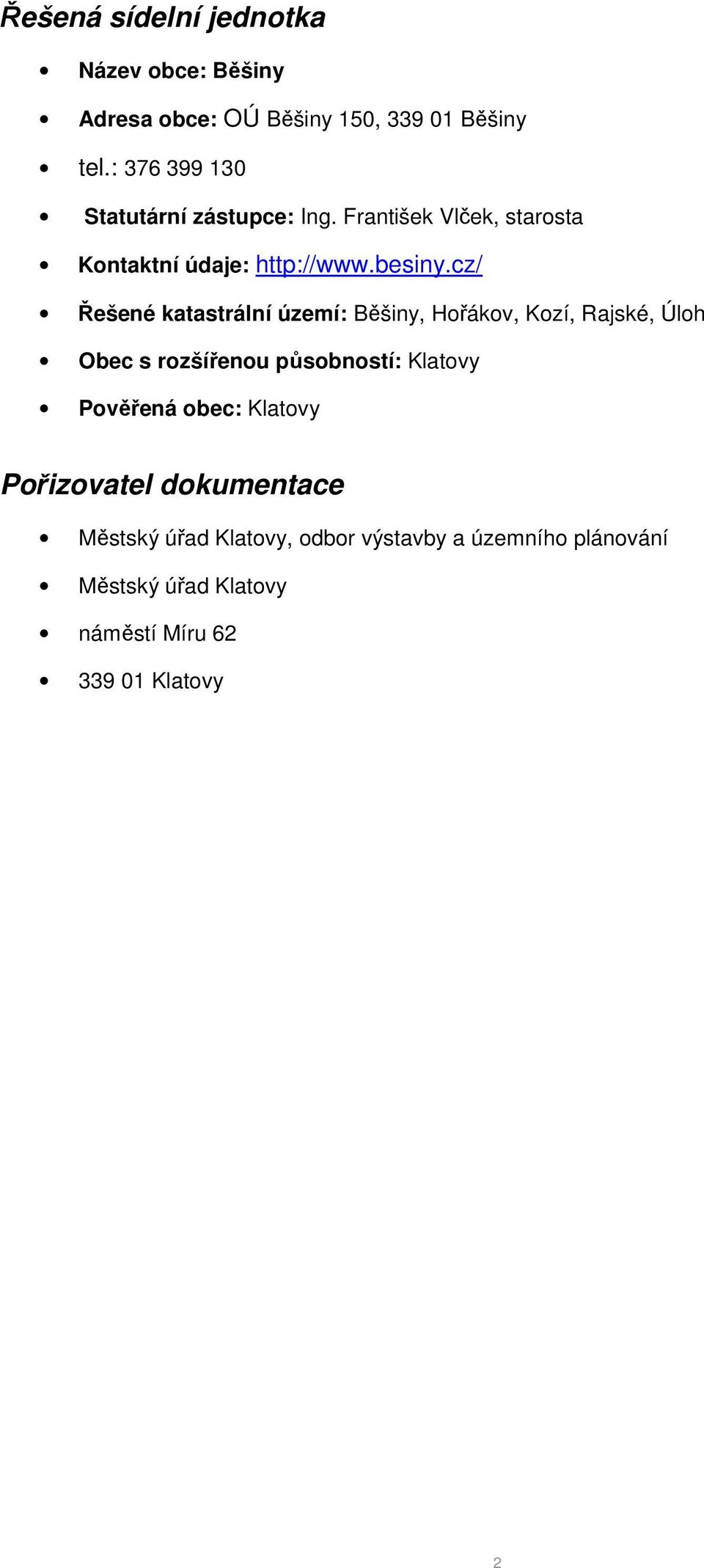 cz/ Řešené katastrální území: Běšiny, Hořákov, Kozí, Rajské, Úloh Obec s rozšířenou působností: Klatovy Pověřená