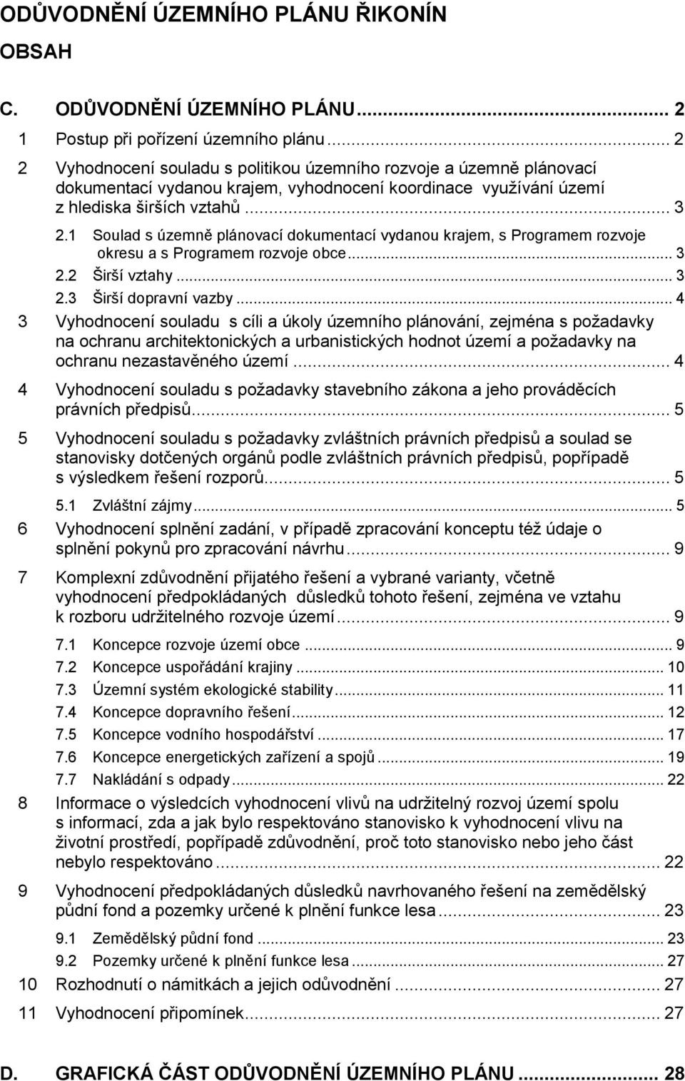 1 Soulad s územně plánovací dokumentací vydanou krajem, s Programem rozvoje okresu a s Programem rozvoje obce... 3 2.2 Širší vztahy... 3 2.3 Širší dopravní vazby.