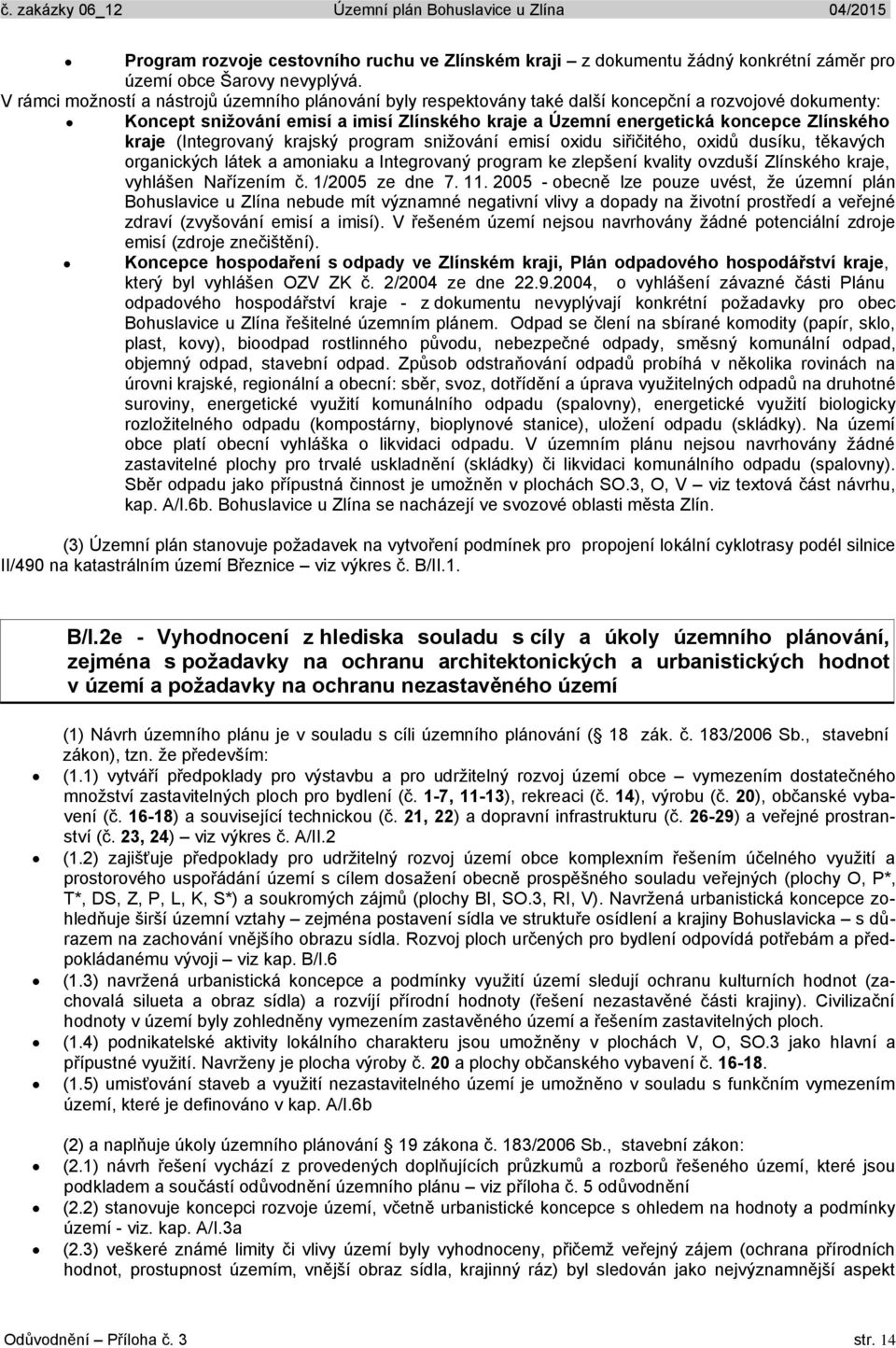 kraje (Integrovaný krajský program snižování emisí oxidu siřičitého, oxidů dusíku, těkavých organických látek a amoniaku a Integrovaný program ke zlepšení kvality ovzduší Zlínského kraje, vyhlášen