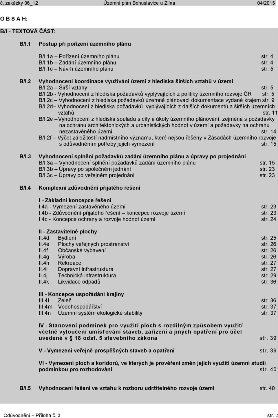 9 B/I.2d Vyhodnocení z hlediska požadavků vyplývajících z dalších dokumentů a širších územních vztahů str. 11 B/I.