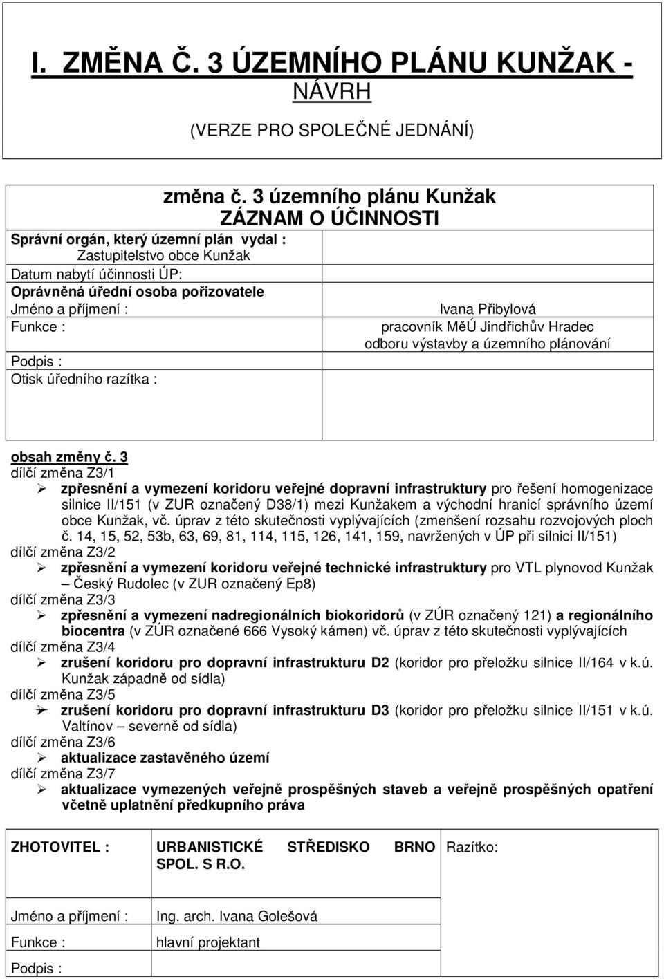 Otisk úředního razítka : Ivana Přibylová pracovník MěÚ Jindřichův Hradec odboru výstavby a územního plánování obsah změny č.