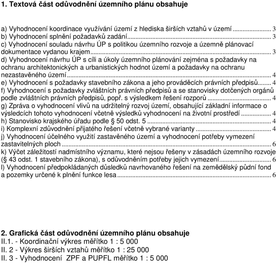 .. 3 d) Vyhodnocení návrhu ÚP s cíli a úkoly územního plánování zejména s požadavky na ochranu architektonických a urbanistických hodnot území a požadavky na ochranu nezastavěného území.