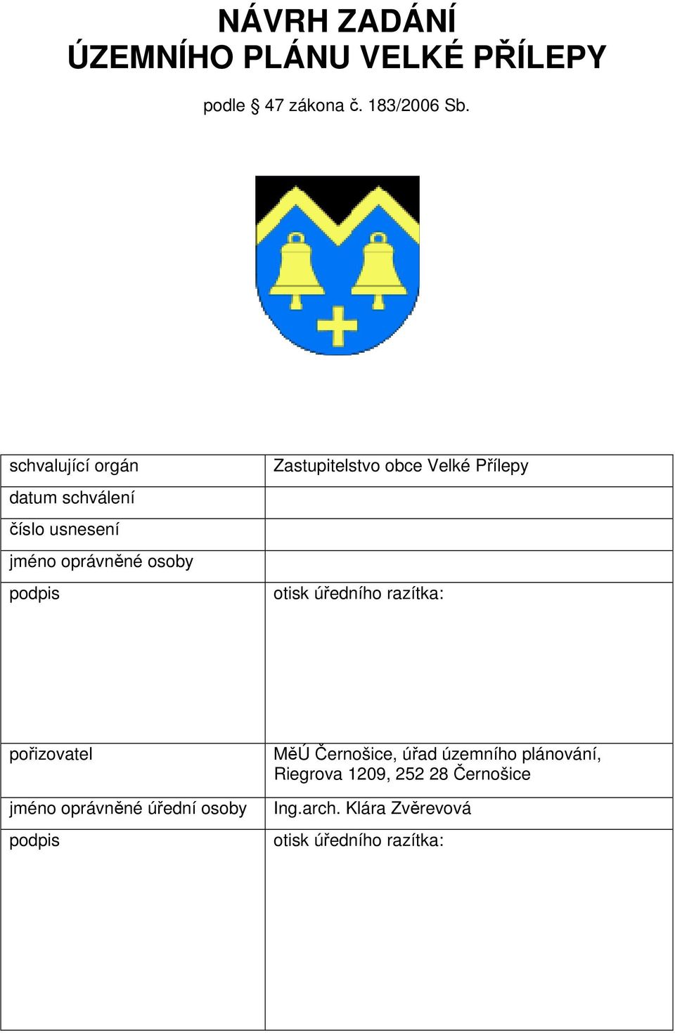 obce Velké Přílepy otisk úředního razítka: pořizovatel jméno oprávněné úřední osoby podpis MěÚ