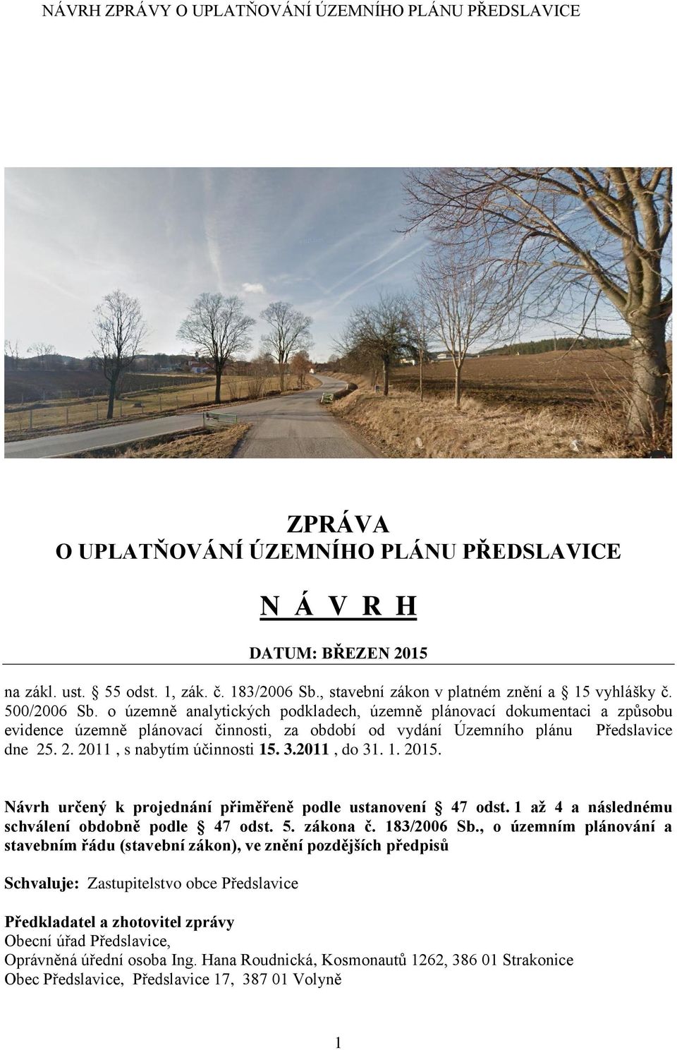 2011, do 31. 1. 2015. Návrh určený k projednání přiměřeně podle ustanovení 47 odst. 1 až 4 a následnému schválení obdobně podle 47 odst. 5. zákona č. 183/2006 Sb.