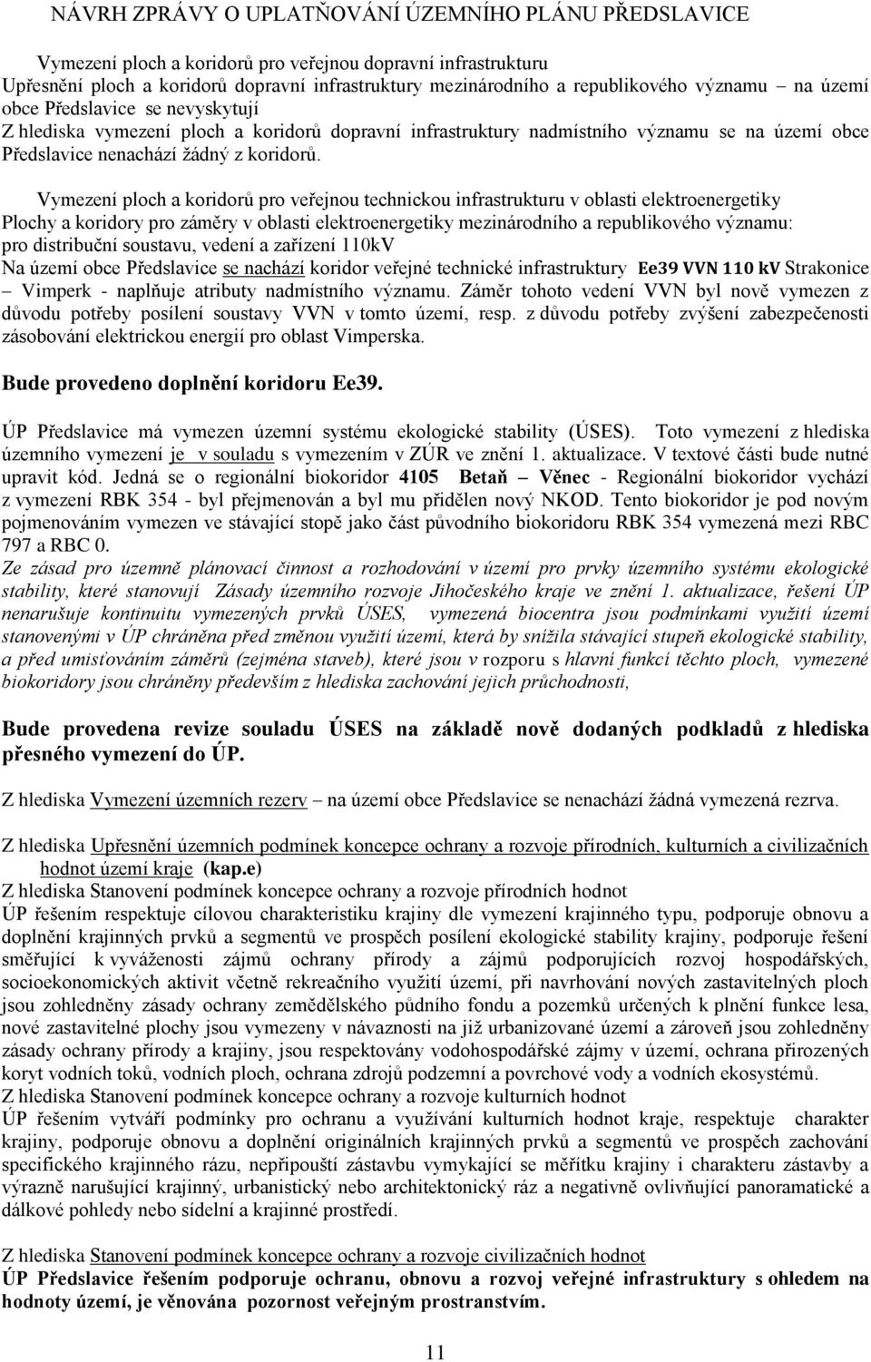 Vymezení ploch a koridorů pro veřejnou technickou infrastrukturu v oblasti elektroenergetiky Plochy a koridory pro záměry v oblasti elektroenergetiky mezinárodního a republikového významu: pro