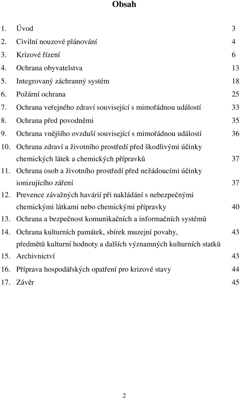 Ochrana zdraví a životního prostředí před škodlivými účinky chemických látek a chemických přípravků 37 11. Ochrana osob a životního prostředí před nežádoucími účinky ionizujícího záření 37 12.