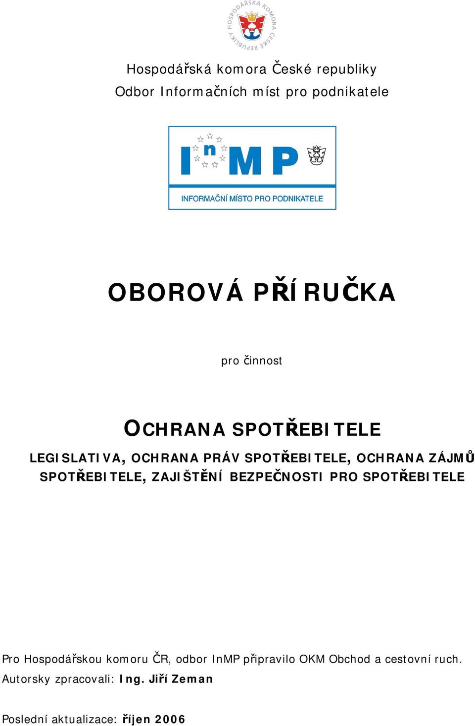 SPOTŘEBITELE, ZAJIŠTĚNÍ BEZPEČNOSTI PRO SPOTŘEBITELE Pro Hospodářskou komoru ČR, odbor InMP