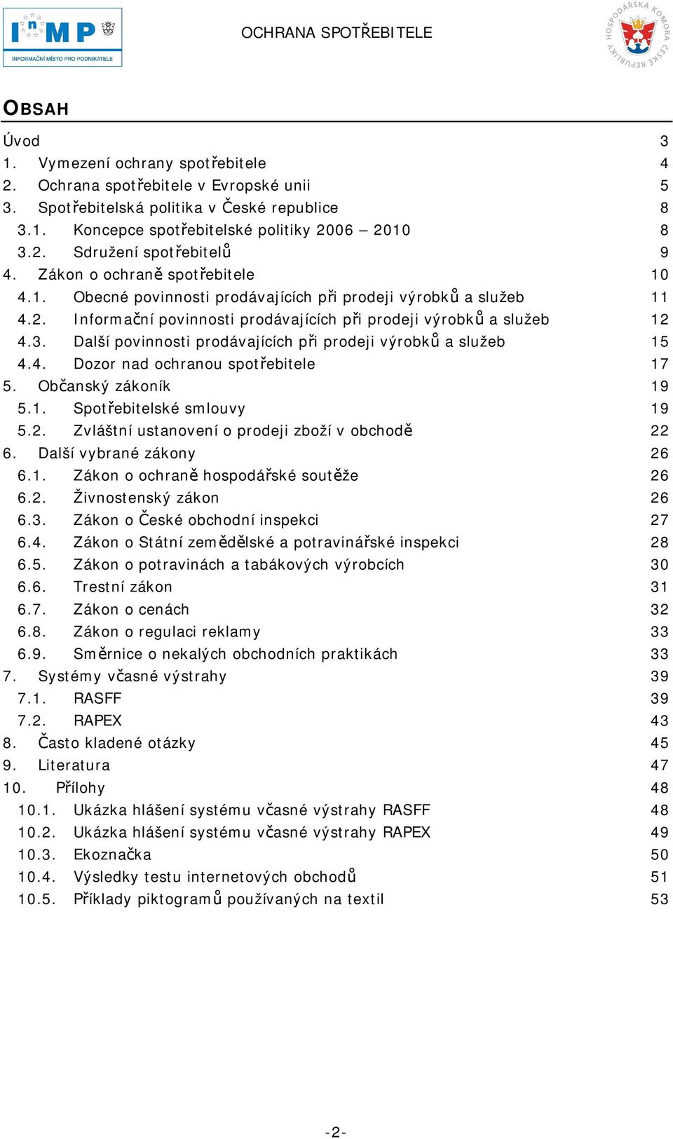 Další povinnosti prodávajících při prodeji výrobků a služeb 15 4.4. Dozor nad ochranou spotřebitele 17 5. Občanský zákoník 19 5.1. Spotřebitelské smlouvy 19 5.2.