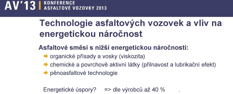 vosky (viskozita) chemické a povrchově aktivní látky (přilnavost a