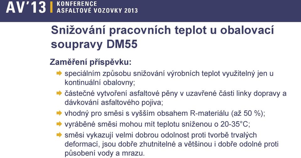 pojiva; vhodný pro směsi s vyšším obsahem R-materiálu (až 50 %); vyráběné směsi mohou mít teplotu sníženou o 20-35 C; směsi