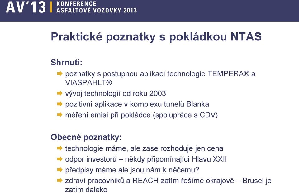 (spolupráce s CDV) Obecné poznatky: technologie máme, ale zase rozhoduje jen cena odpor investorů někdy