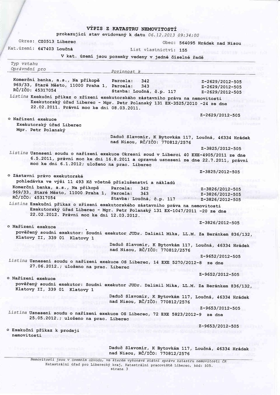 p. Lll 2-2629/2012-505 'Ljstina Exekudni pilkaz o ziizeni exekutorsk5ho zastavniho pr6va na Exekutorskjr 6iad t-iberec - Mgr. petr polanskf 131 EX_3525/2Oi-O _24 ze dne 22.02.2OLL.