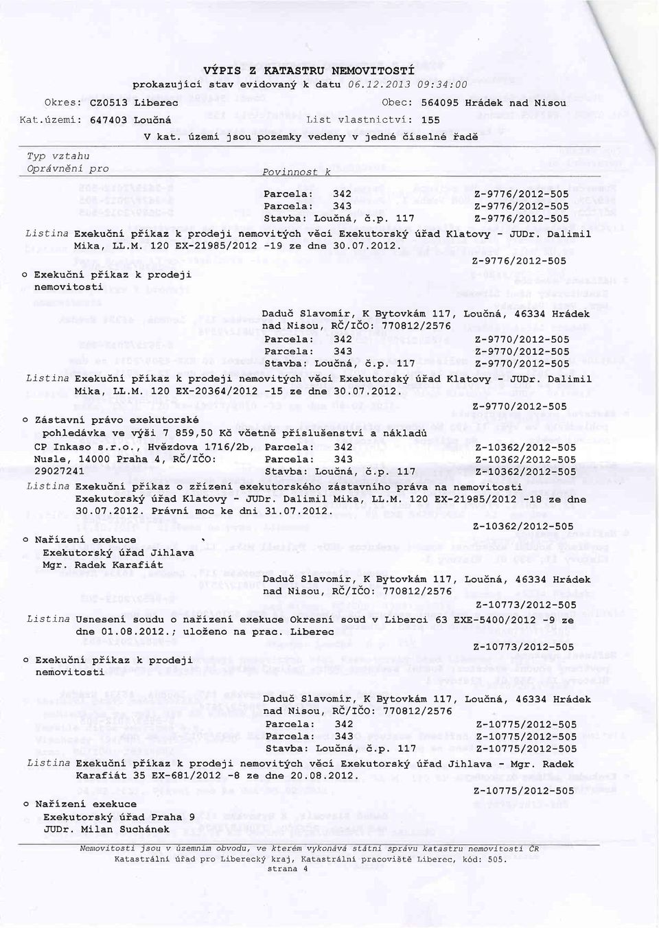 6iad Ex-21985/20]-2 -L9 ze dne 30.07.2O\2. CP Inkaso s.r,o., Hvdzdova 77L6/2b, Parcela 342 Nusle, 14OOO Praha a, n6/rdo: 2902'124].