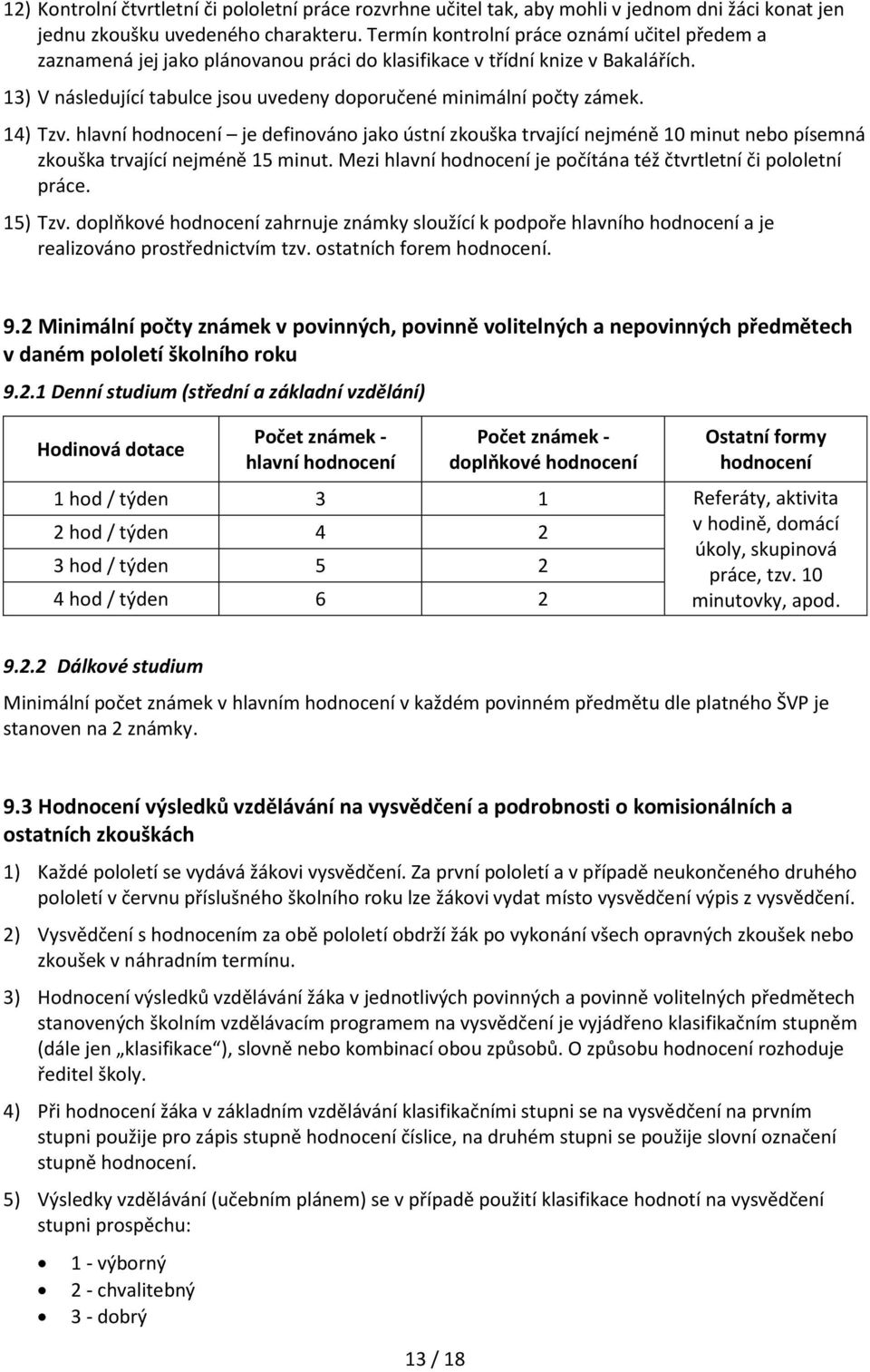 14) Tzv. hlavní hodnocení je definováno jako ústní zkouška trvající nejméně 10 minut nebo písemná zkouška trvající nejméně 15 minut.