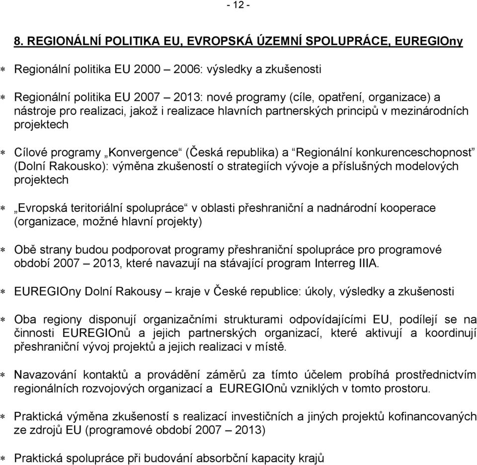 nástroje pro realizaci, jakož i realizace hlavních partnerských principů v mezinárodních projektech Cílové programy Konvergence (Česká republika) a Regionální konkurenceschopnost (Dolní Rakousko):