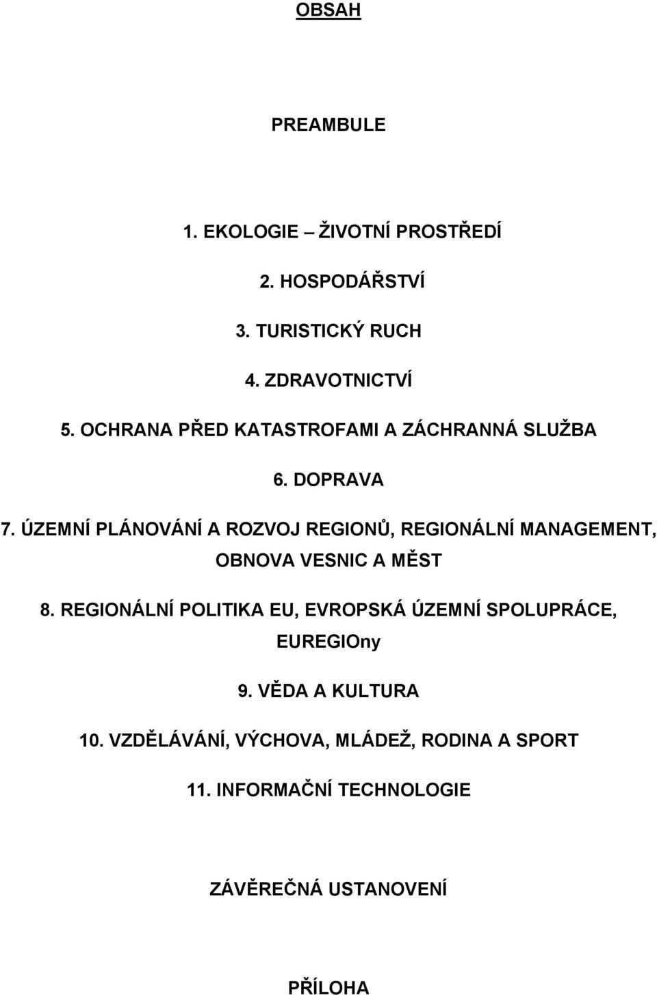 ÚZEMNÍ PLÁNOVÁNÍ A ROZVOJ REGIONŮ, REGIONÁLNÍ MANAGEMENT, OBNOVA VESNIC A MĚST 8.