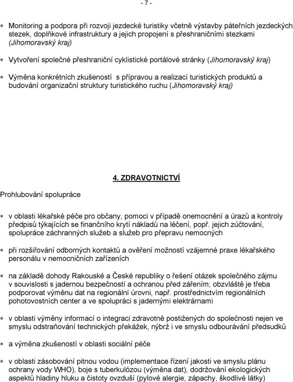 turistického ruchu (Jihomoravský kraj) Prohlubování spolupráce 4.