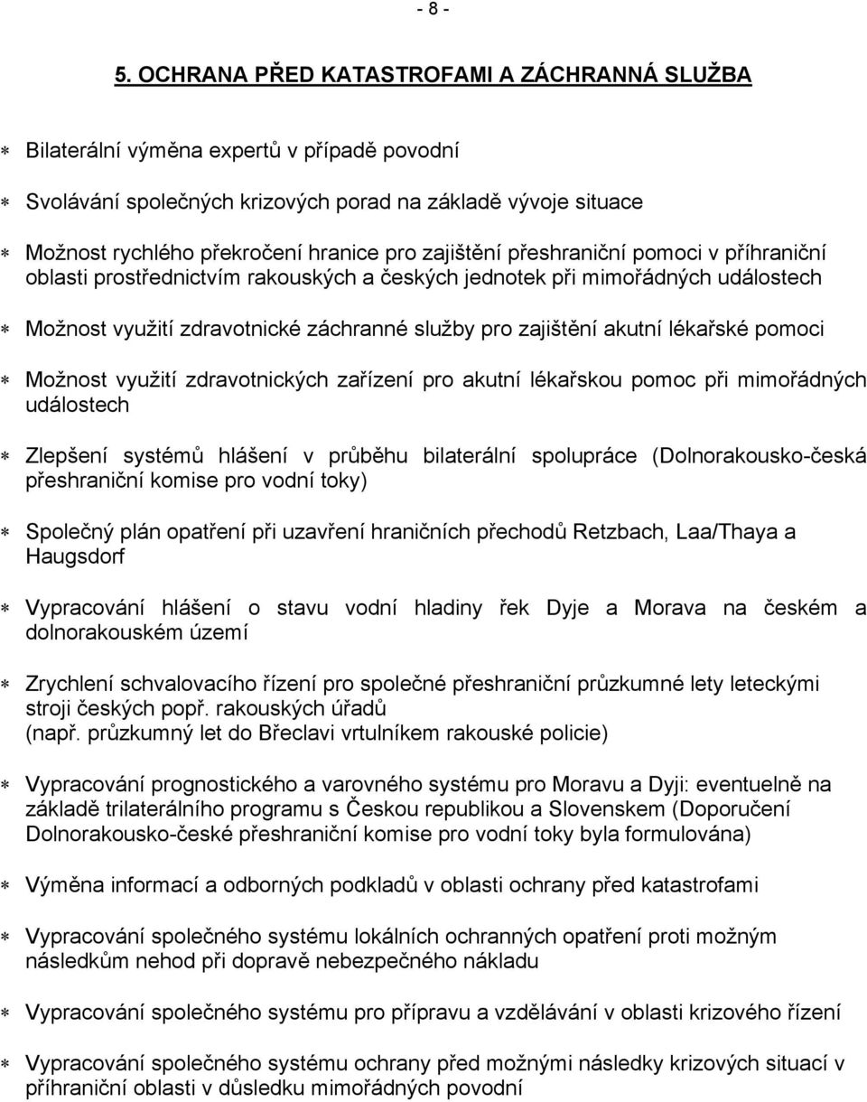 zajištění přeshraniční pomoci v příhraniční oblasti prostřednictvím rakouských a českých jednotek při mimořádných událostech Možnost využití zdravotnické záchranné služby pro zajištění akutní