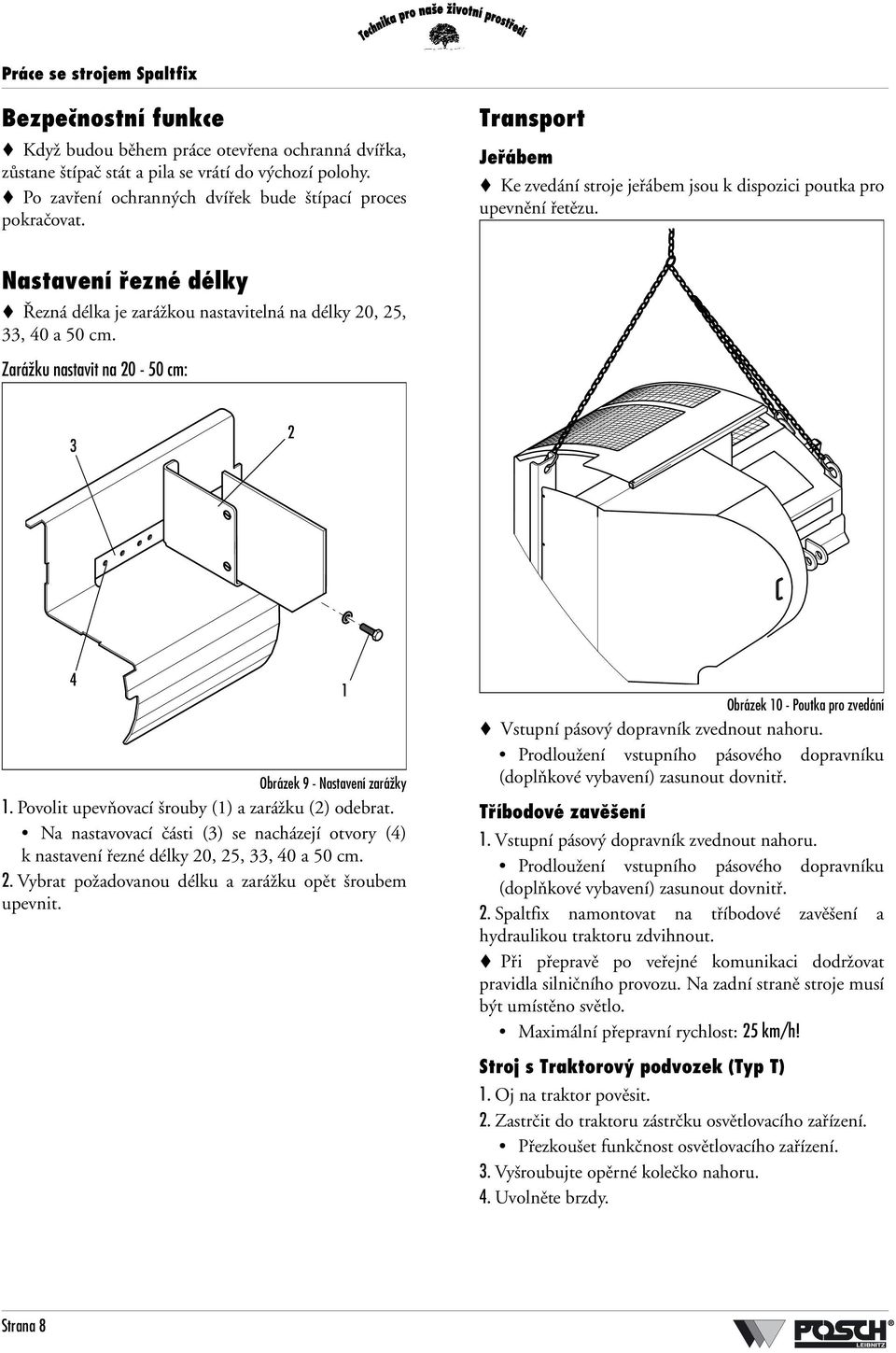 Nastavení řezné délky Řezná délka je zarážkou nastavitelná na délky 20, 25, 33, 40 a 50 cm. Zarážku nastavit na 20-50 cm: 3 2 4 Obrázek 9 - Nastavení zarážky 1.