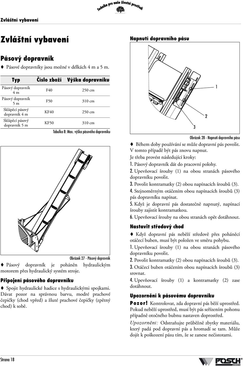 výška pásového dopravníku Obrázek 27 - Pásový dopravník Pásový dopravník je poháněn hydraulickým motorem přes hydraulický systém stroje.