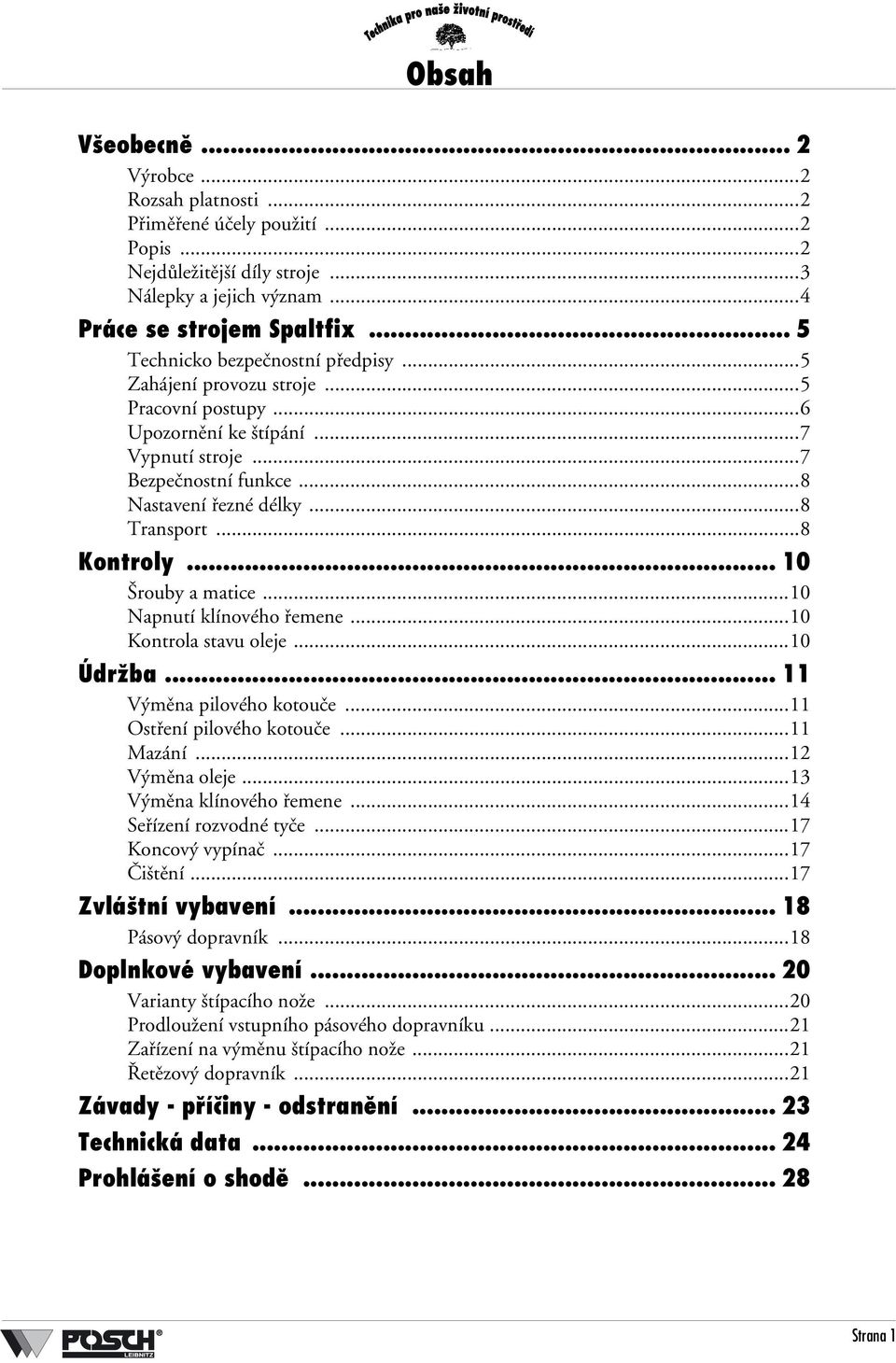 ..8 Kontroly... 10 Šrouby a matice...10 Napnutí klínového řemene...10 Kontrola stavu oleje...10 Údržba... 11 Výměna pilového kotouče...11 Ostření pilového kotouče...11 Mazání...12 Výměna oleje.