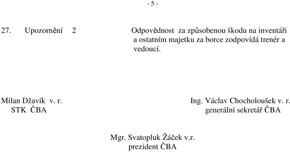 ostatním majetku za borce zodpovídá trenér a vedoucí.