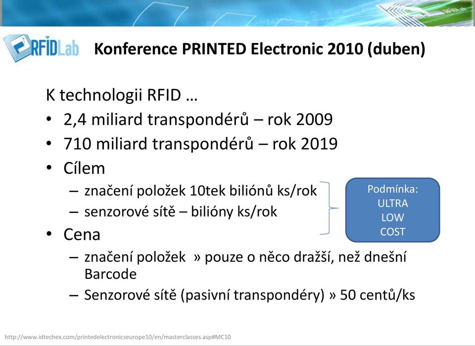 Cena Podmínka: ULTRA LOW COST značení položek» pouze o něco dražší, než dnešní Barcode Senzorové sítě