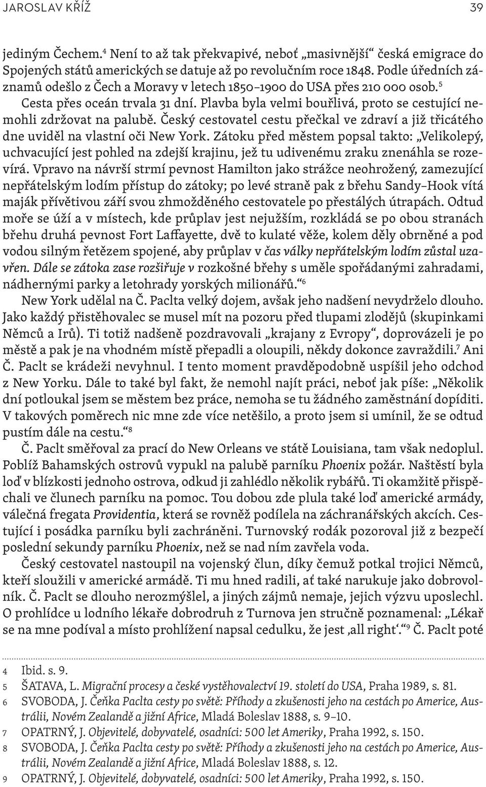 Český cestovatel cestu přečkal ve zdraví a již třicátého dne uviděl na vlastní oči New York.