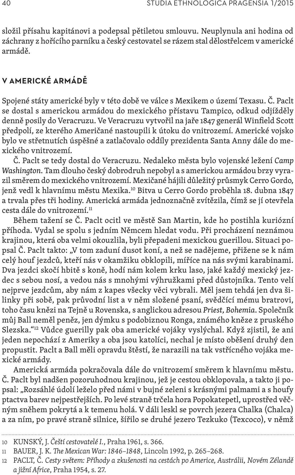 V AMERICKÉ ARMÁDĚ Spojené státy americké byly v této době ve válce s Mexikem o území Texasu. Č.