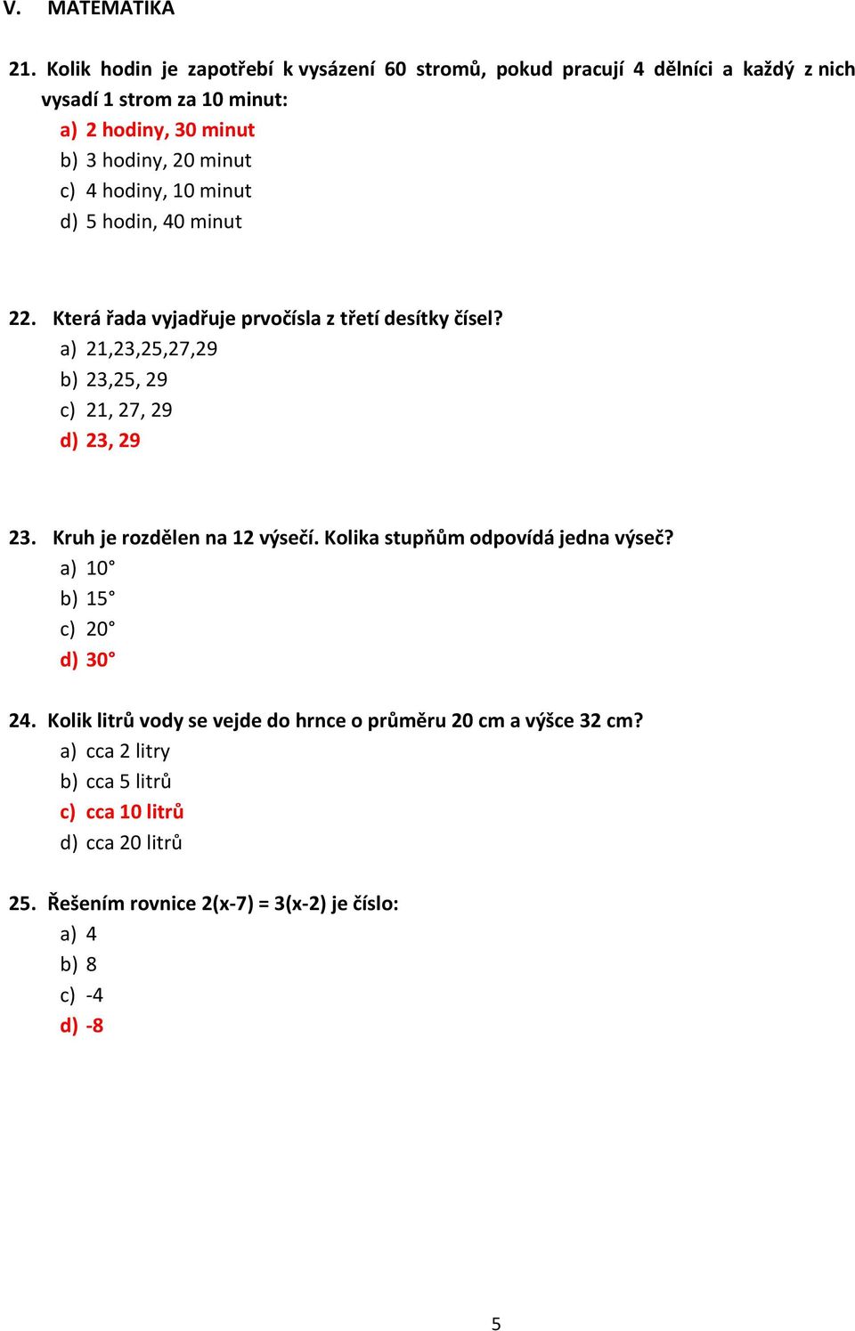 c) 4 hodiny, 10 minut d) 5 hodin, 40 minut 22. Která řada vyjadřuje prvočísla z třetí desítky čísel?