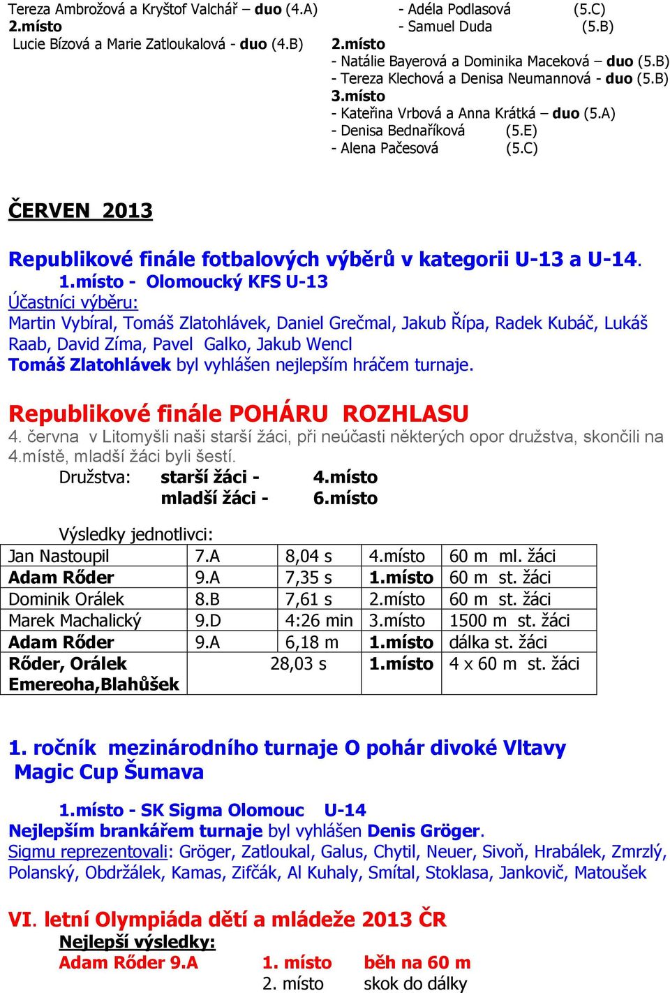 C) ČERVEN 2013 Republikové finále fotbalových výběrů v kategorii U-13 a U-14. 1.