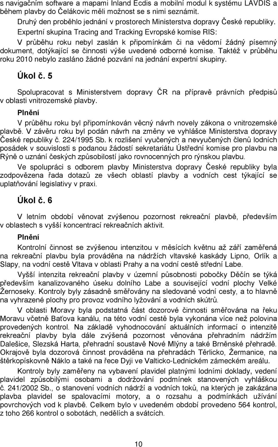 Expertní skupina Tracing and Tracking Evropské komise RIS: V průběhu roku nebyl zaslán k připomínkám či na vědomí žádný písemný dokument, dotýkající se činnosti výše uvedené odborné komise.