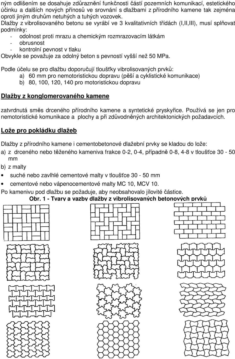 Dlažby z vibrolisovaného betonu se vyrábí ve 3 kvalitativních třídách (I,II,III), musí splňovat podmínky: - odolnost proti mrazu a chemickým rozmrazovacím látkám - obrusnost - kontrolní pevnost v