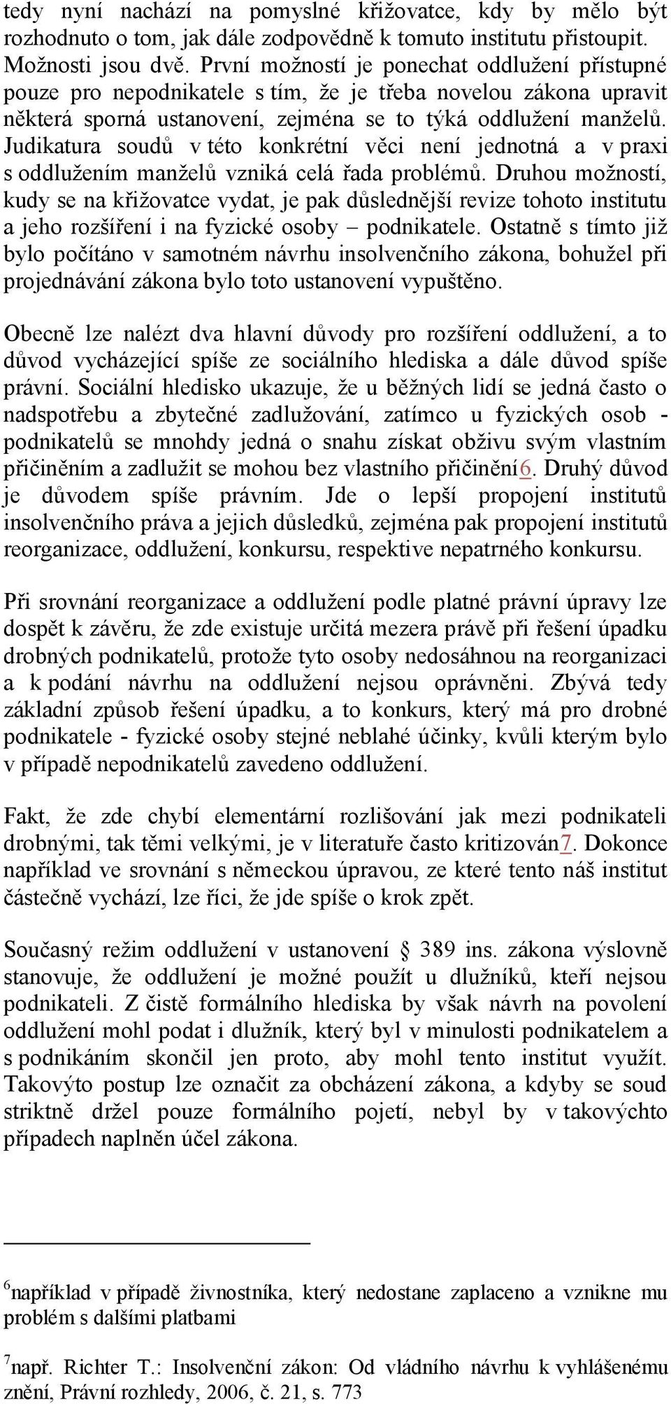 Judikatura soudů v této konkrétní věci není jednotná a v praxi s oddlužením manželů vzniká celá řada problémů.