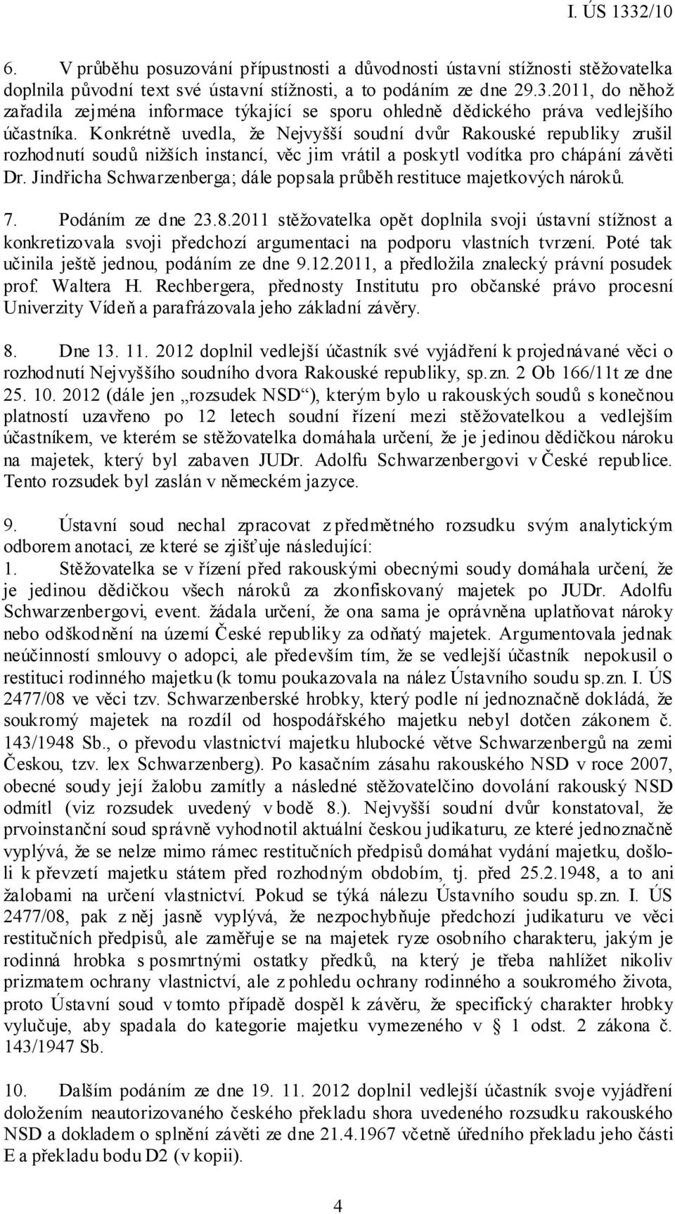 Konkrétně uvedla, že Nejvyšší soudní dvůr Rakouské republiky zrušil rozhodnutí soudů nižších instancí, věc jim vrátil a poskytl vodítka pro chápání závěti Dr.