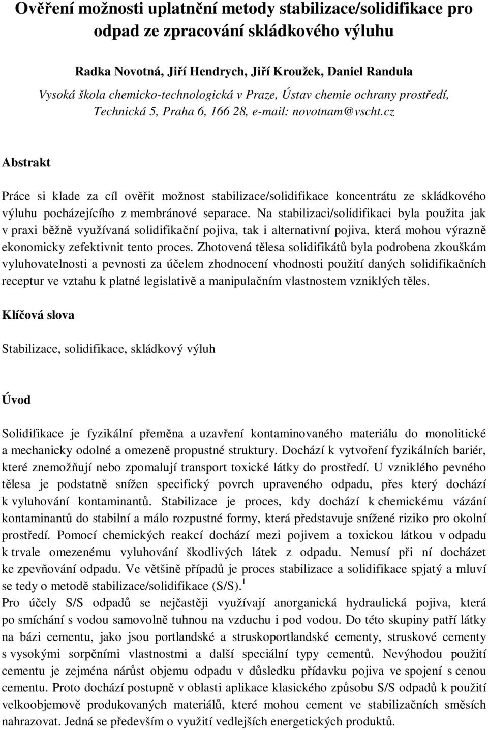 cz Abstrakt Práce si klade za cíl ovit možnost stabilizace/solidifikace koncentrátu ze skládkového výluhu pocházejícího z membránové separace.