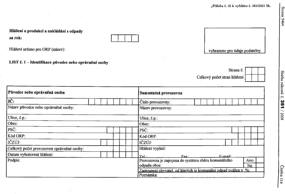 Celkový počet stran hlášení Ulice, č.p.: Ulice, č.p.: Obec: Obec: PSČ: PSČ: Kód ORP: Kód ORP: IČZÚJ: IČZúJ: Celkový počet provozoven oprávněné osoby: Hlášení vypinil: Datum vyhotovení hlášení: Tp1 Pay.