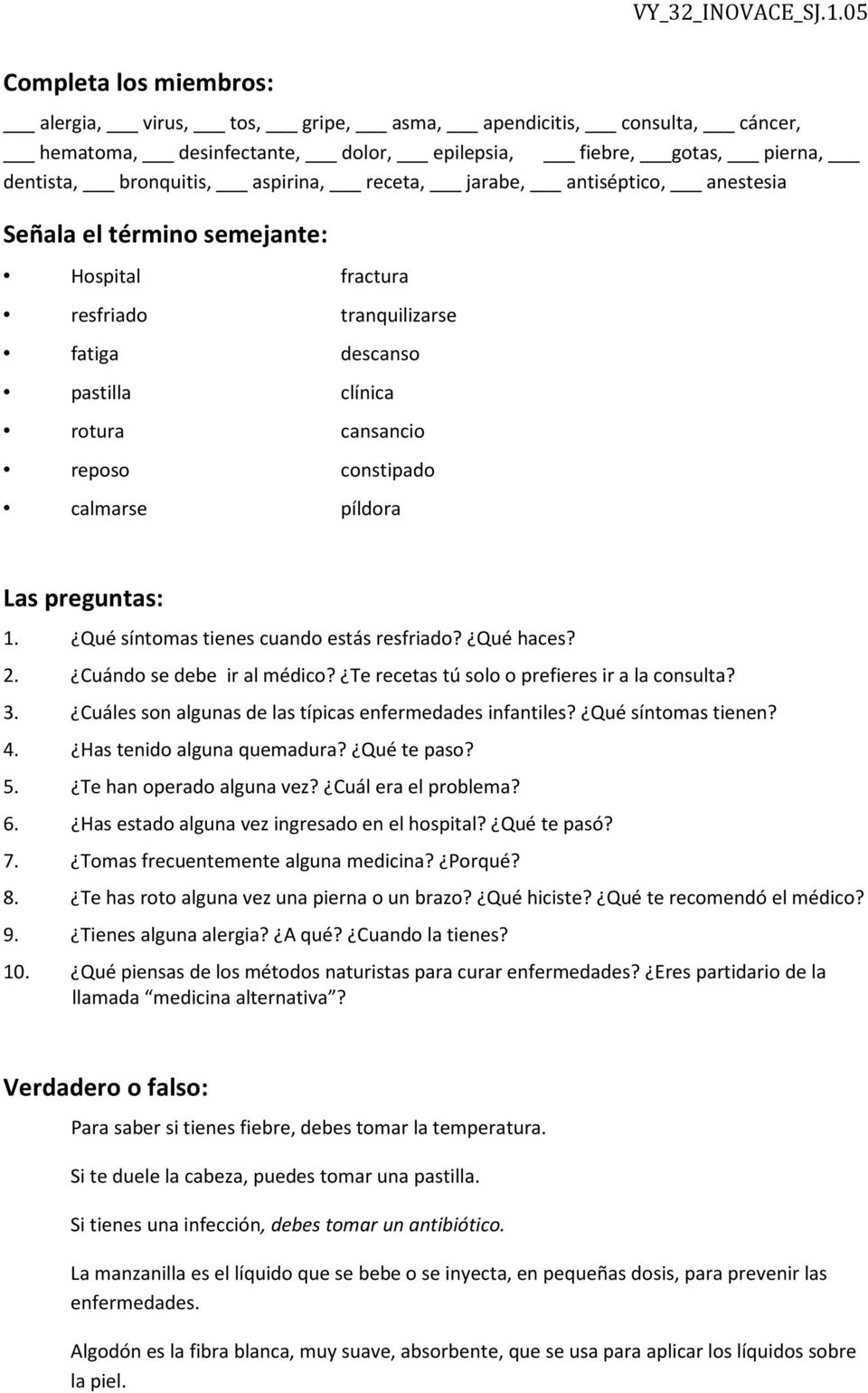 preguntas: 1. Qué síntomas tienes cuando estás resfriado? Qué haces? 2. Cuándo se debe ir al médico? Te recetas tú solo o prefieres ir a la consulta? 3.