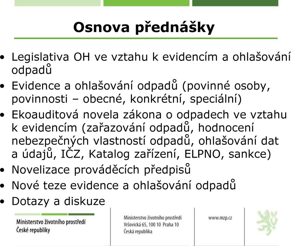 evidencím (zařazování odpadů, hodnocení nebezpečných vlastností odpadů, ohlašování dat a údajů, IČZ,