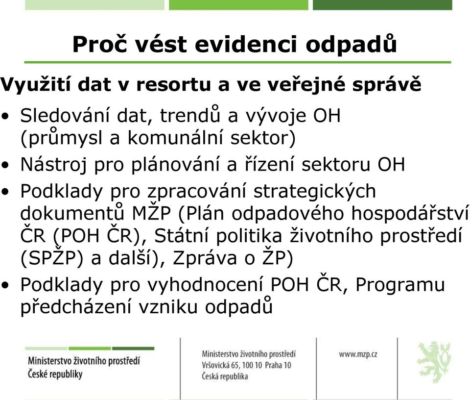 strategických dokumentů MŽP (Plán odpadového hospodářství ČR (POH ČR), Státní politika životního