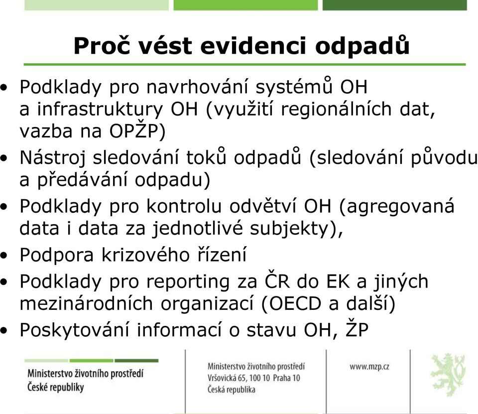 kontrolu odvětví OH (agregovaná data i data za jednotlivé subjekty), Podpora krizového řízení Podklady