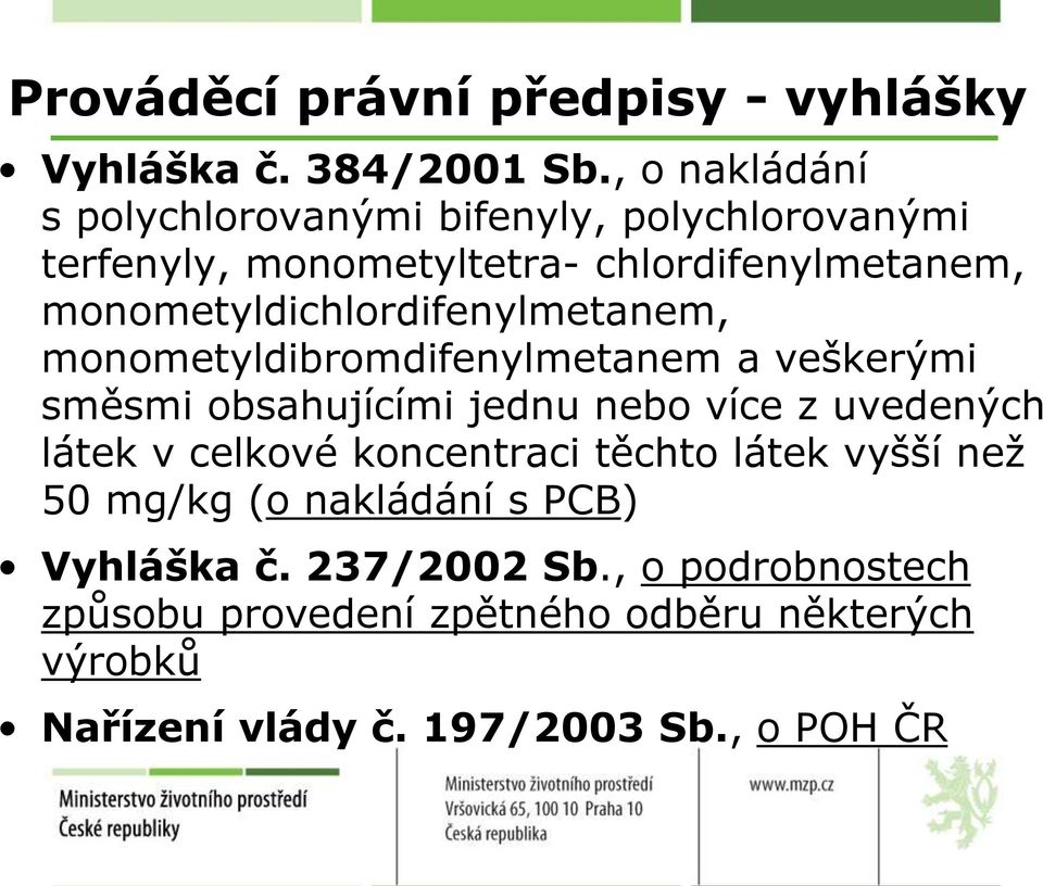 monometyldichlordifenylmetanem, monometyldibromdifenylmetanem a veškerými směsmi obsahujícími jednu nebo více z uvedených